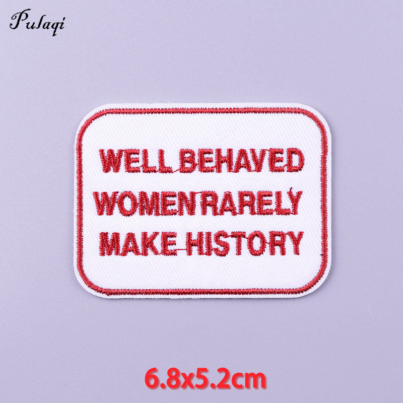 Well Behaved Women Rarely Makes History Patches Iron on Patch For Clothing